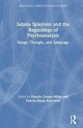 Pamela Cooper-White, Felicity Brock Kelcourse - Sabina Spielrein and the Beginnings of Psychoanalysis, Inbunden