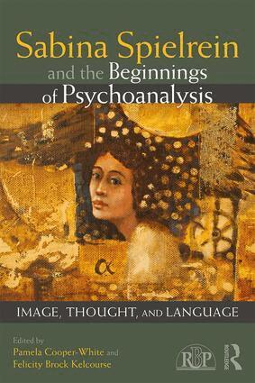 Pamela Cooper-White, Felicity Brock Kelcourse - Sabina Spielrein and the Beginnings of Psychoanalysis, Häftad