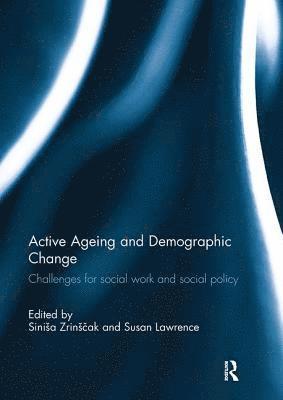 Siniša Zrinščak, Susan Lawrence, Croatia) Zrinscak, Sinisa (University of Zagreb, The Netherlands) Lawrence, Susan (European Association of Schools of Social Work, Utrecht, Sinisa Zrins&#269;ak - Active Ageing and Demographic Change, Häftad