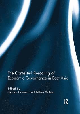 Shahar Hameiri, Jeffrey Wilson, Australia) Hameiri, Shahar (Murdoch University, Australia) Wilson, Jeffrey (Murdoch University - Contested Rescaling of Economic Governance in East Asia, Häftad