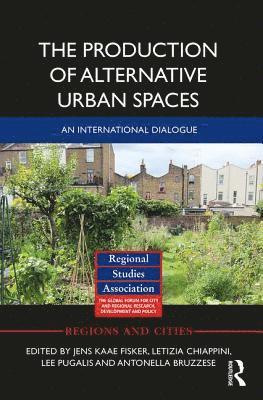 Jens Kaae Fisker, Letizia Chiappini, Lee Pugalis, Antonella Bruzzese - Production of Alternative Urban Spaces, Inbunden