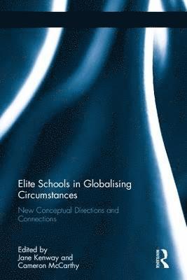 Jane Kenway, Cameron McCarthy, Australia) Kenway, Jane (Monash University, Melbourne, USA) McCarthy, Cameron (University of Illinois, Urbana-Champaign, IL - Elite Schools in Globalising Circumstances, Inbunden