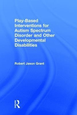 bokomslag Play-Based Interventions for Autism Spectrum Disorder and Other Developmental Disabilities