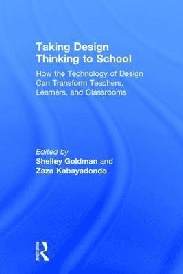 Shelley Goldman, Zaza Kabayadondo, USA) Goldman, Shelley (Stanford University, USA) Kabayadondo, Zaza (Stanford University - Taking Design Thinking to School, Inbunden