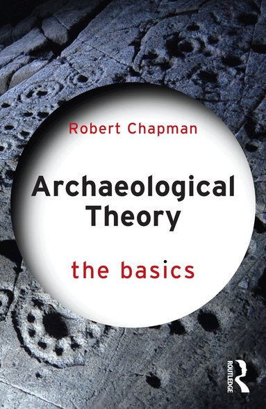 Robert Chapman - Archaeological Theory, Häftad