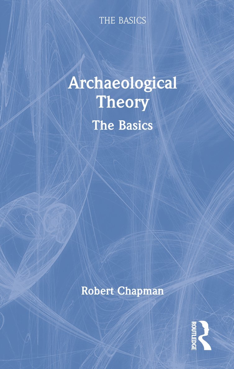 Robert Chapman, United Kingdom.) Chapman, Robert (Emeritus Professor of Archaeology at the University of Reading - Archaeological Theory, Inbunden