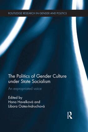Hana Havelková, Libora Oates-Indruchová - Politics of Gender Culture under State Socialism, Häftad