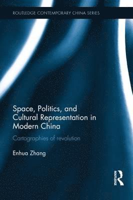 Enhua Zhang - Space, Politics, and Cultural Representation in Modern China, Inbunden