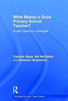 Caroline Gipps, Eleanore Hargreaves, Bet McCallum, UK.) Hargreaves, Eleanore (UCL Institute of Education, University College London, Bet Mccallum - What Makes a Good Primary School Teacher?, Inbunden