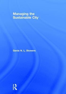 Genie N. L. Stowers, USA) Stowers, Genie N. L. (San Francisco State University - Managing the Sustainable City, Inbunden