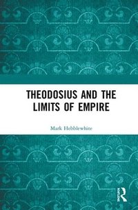 bokomslag Theodosius and the Limits of Empire