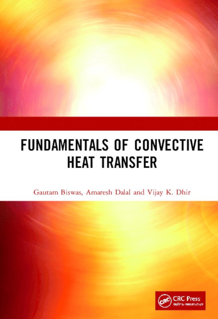 Gautam Biswas, Amaresh Dalal, Vijay K. Dhir, India) Biswas, Gautam (Department of Mechanical Engineering, Indian Institute of Technology Kanpur, US) Dhir, Vijay K. (Mechanical and Aerospace Engineering, University of California, Los Angeles - Fundamentals of Convective Heat Transfer, Inbunden
