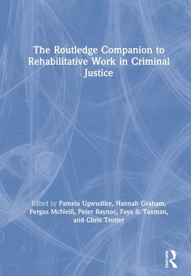 Pamela Ugwudike, Hannah Graham, Fergus McNeill, Peter Raynor, Faye S. Taxman, Chris Trotter - Routledge Companion to Rehabilitative Work in Criminal Justice, Häftad
