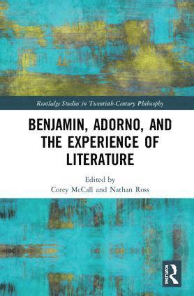 Corey McCall, Nathan Ross, USA) McCall, Corey (Elmira College, USA) Ross, Nathan (Adelphi University - Benjamin, Adorno, and the Experience of Literature, Inbunden