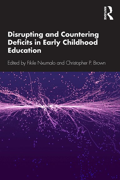Fikile Nxumalo, Christopher P. Brown - Disrupting and Countering Deficits in Early Childhood Education, Inbunden