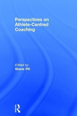 Shane Pill, Australia) Pill, Shane (Flinders University - Perspectives on Athlete-Centred Coaching, Inbunden
