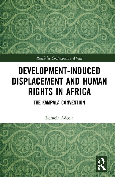 Romola Adeola - Development-induced Displacement and Human Rights in Africa, Inbunden