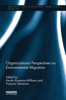 Kerstin Rosenow-Williams, François Gemenne, Germany) Rosenow-Williams, Kerstin (Ruhr University Bochum, Belgium) Gemenne, Francois (University of Versailles Saint-Quentin-en-Yvelines, France and the University of Liege - Organizational Perspectives on Environmental Migration, Häftad