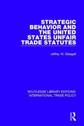 Jeffrey W. Steagall - Strategic Behavior and the United States Unfair Trade Statutes, Inbunden