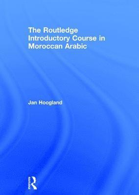 Jan Hoogland, Netherlands) Hoogland, Jan (Radboud University - Routledge Introductory Course in Moroccan Arabic, Inbunden