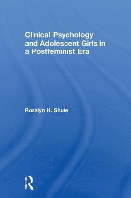 bokomslag Clinical Psychology and Adolescent Girls in a Postfeminist Era