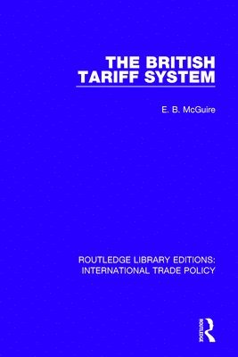 E.B. McGuire, E. B. McGuire, E. B. Mcguire - British Tariff System, Inbunden
