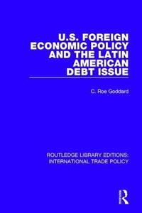 bokomslag U.S. Foreign Economic Policy and the Latin American Debt Issue