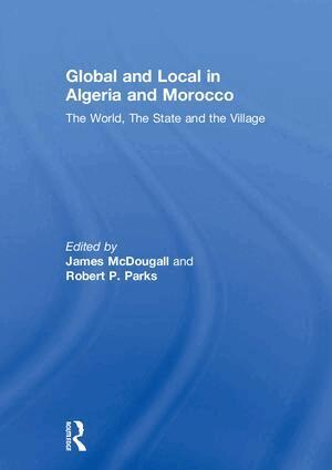 James McDougall, Robert P. Parks - Global and Local in Algeria and Morocco, Häftad
