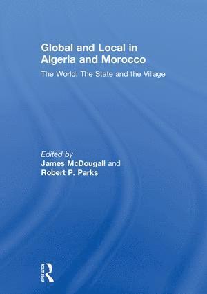 James McDougall, Robert P. Parks, UK) McDougall, James (Trinity College Oxford, James Mcdougall, Robert P Parks - Global and Local in Algeria and Morocco, Häftad