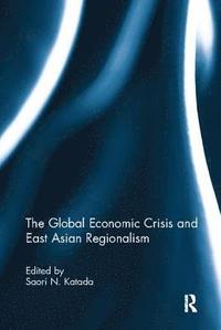 bokomslag The Global Economic Crisis and East Asian Regionalism