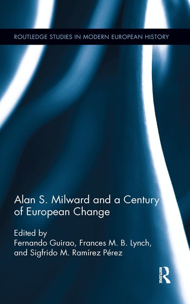 Fernando Guirao, Frances Lynch, Sigfrido M. Ramirez Perez - Alan S. Milward and a Century of European Change, Häftad