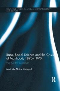 bokomslag Race, Social Science and the Crisis of Manhood, 1890-1970