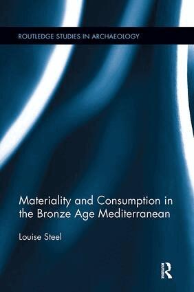 Louise Steel - Materiality and Consumption in the Bronze Age Mediterranean, Häftad