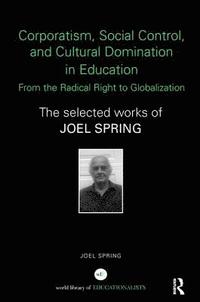 bokomslag Corporatism, Social Control, and Cultural Domination in Education: From the Radical Right to Globalization