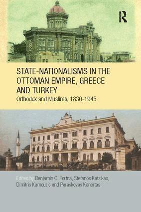 Benjamin C. Fortna, Stefanos Katsikas, Dimitris Kamouzis, Paraskevas Konortas - State-Nationalisms in the Ottoman Empire, Greece and Turkey, Häftad
