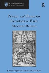 bokomslag Private and Domestic Devotion in Early Modern Britain