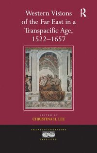 bokomslag Western Visions of the Far East in a Transpacific Age, 1522-1657