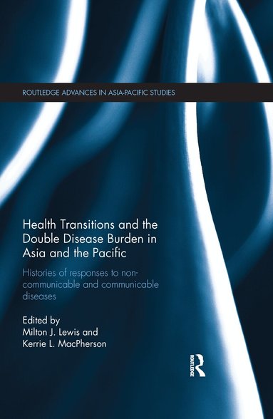 Milton J. Lewis, Kerrie L. MacPherson - Health Transitions and the Double Disease Burden in Asia and the Pacific, Häftad