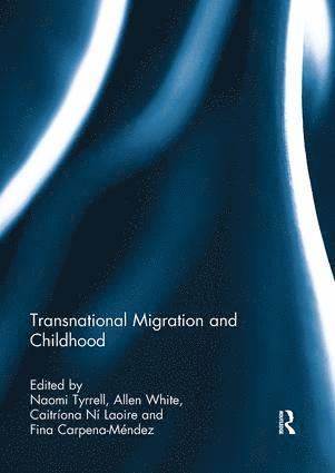 Naomi Tyrrell, Allen White, Caitriona Ni Laoire, Fina Carpena Mendez, UK) Tyrrell, Naomi (University of Plymouth, Ireland) White, Allen (University College Cork, Ireland) Ni Laoire, Caitriona (University College Cork, USA) Carpena Mendez, Fina (Oregon State University - Transnational Migration and Childhood, Häftad