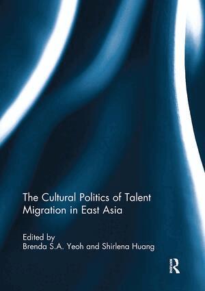 Brenda Yeoh, Shirlena Huang - Cultural Politics of Talent Migration in East Asia, Häftad
