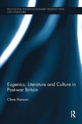 Clare Hanson, UK) Hanson, Clare (University of Southampton - Eugenics, Literature, and Culture in Post-war Britain, Häftad