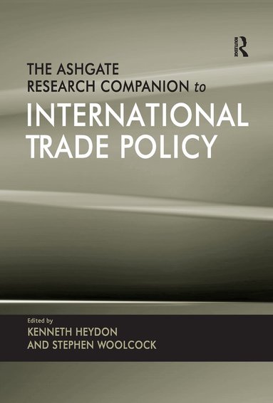 Kenneth Heydon, Stephen Woolcock - Ashgate Research Companion to International Trade Policy, Häftad