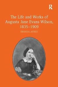 bokomslag The Life and Works of Augusta Jane Evans Wilson, 18351909