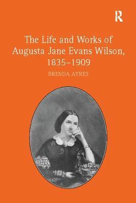 The Life and Works of Augusta Jane Evans Wilson, 1835-1909 1