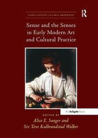 bokomslag Sense and the Senses in Early Modern Art and Cultural Practice