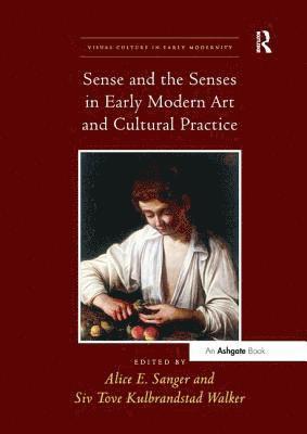 Alice E. Sanger, Siv Tove Kulbrandstad Walker - Sense and the Senses in Early Modern Art and Cultural Practice, Häftad