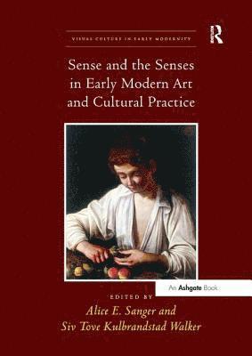 Sense and the Senses in Early Modern Art and Cultural Practice 1