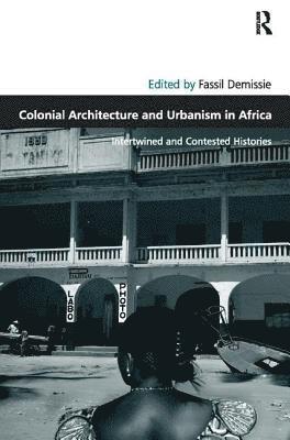 bokomslag Colonial Architecture and Urbanism in Africa