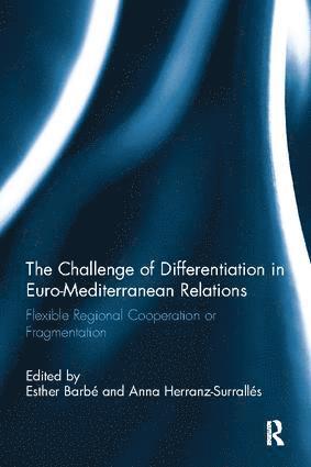 Esther Barbé, Anna Herranz-Surrallés, Spain) Barbe, Esther (Institut Barcelona d'Estudis Internacionals, Spain) Herranz-Surralles, Anna (Institut Barcelona d'Estudis Internacionals - Challenge of Differentiation in Euro-Mediterranean Relations, Häftad
