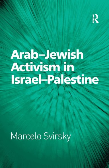 Marcelo Svirsky - Arab-Jewish Activism in Israel-Palestine, Häftad